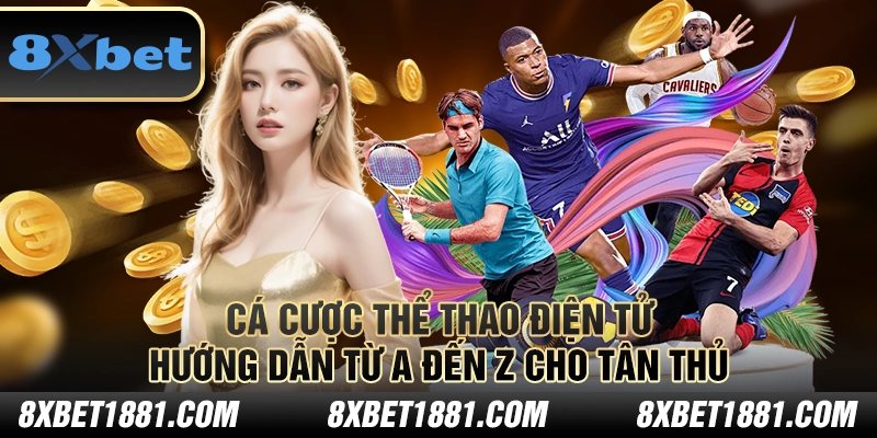 Cá cược thể thao điện tử: Hướng dẫn từ A đến Z cho tân thủ