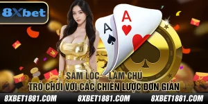 Sâm Lốc – Làm chủ trò chơi với các chiến lược đơn giản